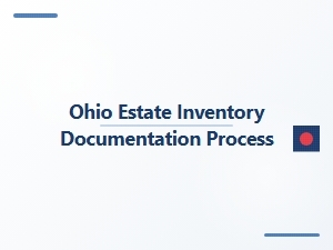 Ohio Estate Inventory Documentation Process