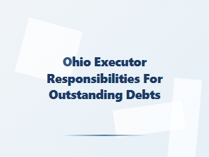 Ohio Executor Responsibilities for Outstanding Debts