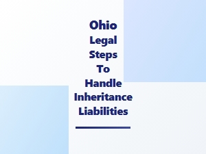 Ohio Legal Steps to Manage Inheritance Liabilities