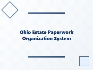 Ohio Estate Paperwork Organization System