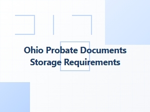 Ohio Probate Document Storage Requirements