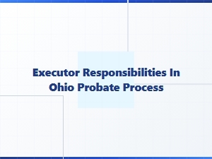 Executor Responsibilities in Ohio Probate Process