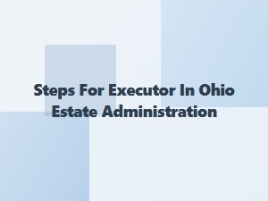 Steps for Executor in Ohio Estate Administration
