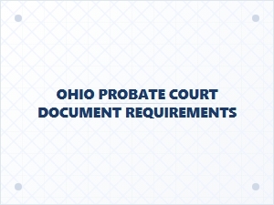 Ohio Probate Court Document Requirements
