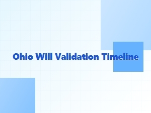 Ohio Will Validation Timeline in Probate Process