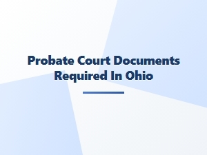 Probate Court Documents Required in Ohio