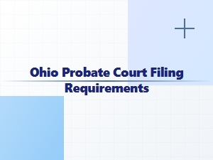 Ohio Probate Court Filing Requirements for Specialty Estate Cases