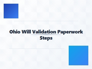 Ohio Will Validation Paperwork Steps for Specialty Estate Cases