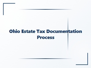 Ohio Estate Tax Documentation Process Requirements